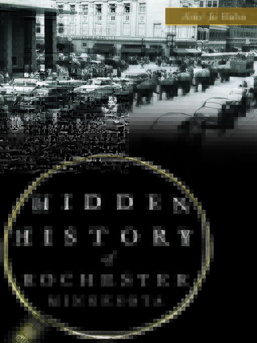 Title details for Hidden History of Rochester, Minnesota by Amy Jo Hahn - Available